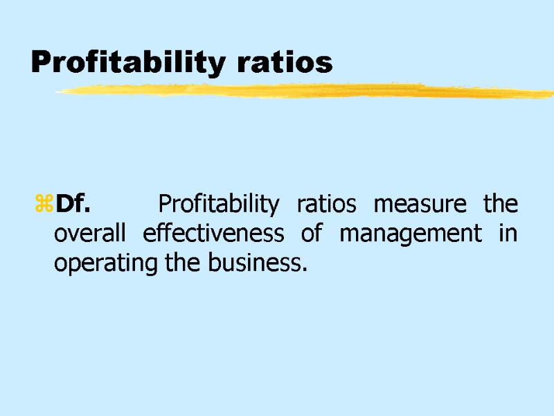 Profitability ratios   Df.    Profitability ratios measure the overall effectiveness
